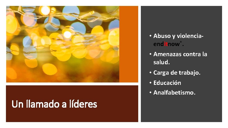  • Abuso y violenciaenditnow®. • Amenazas contra la salud. • Carga de trabajo.