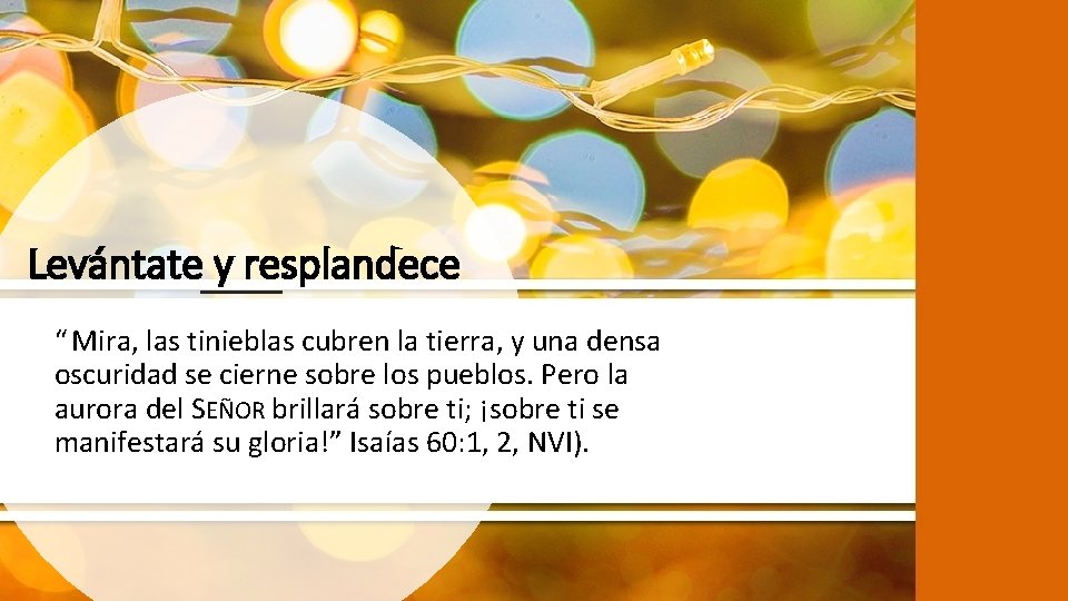 Levántate y resplandece “ Mira, las tinieblas cubren la tierra, y una densa oscuridad