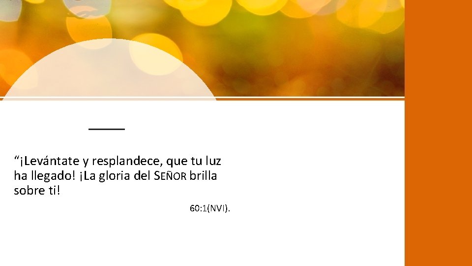 “¡Levántate y resplandece, que tu luz ha llegado! ¡La gloria del SEÑOR brilla sobre