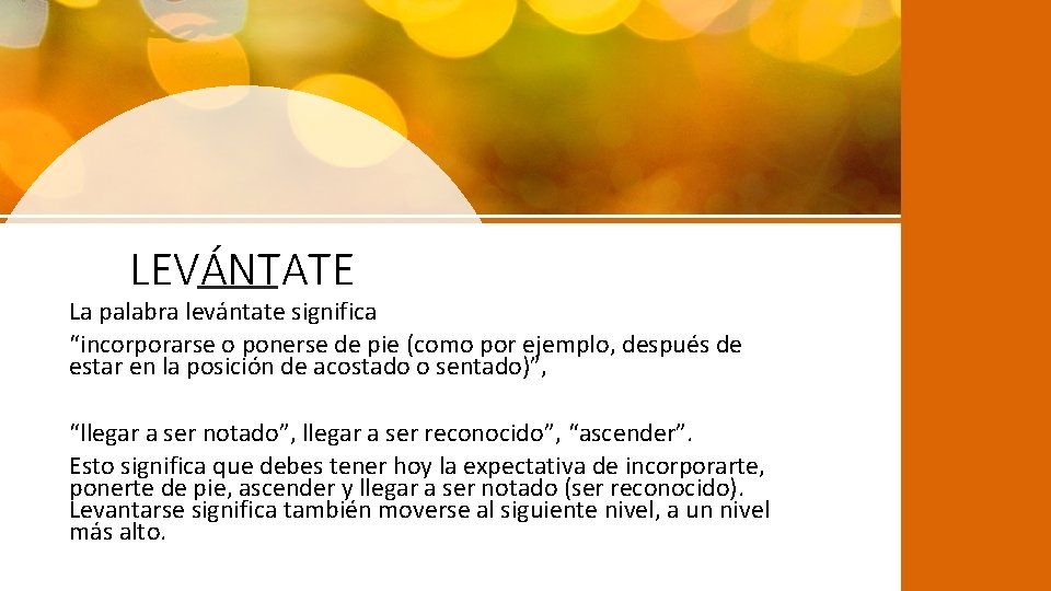 LEVÁNTATE La palabra levántate significa “incorporarse o ponerse de pie (como por ejemplo, después