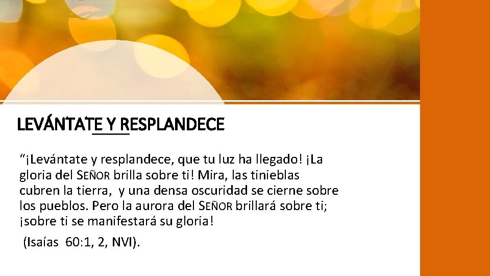 LEVÁNTATE Y RESPLANDECE “¡Levántate y resplandece, que tu luz ha llegado! ¡La gloria del