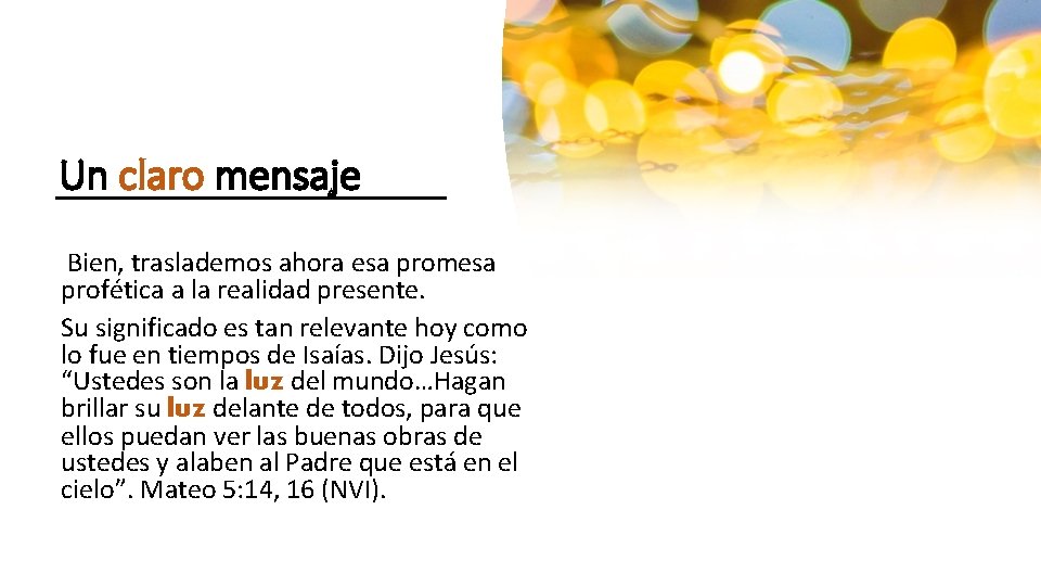 Un claro mensaje Bien, traslademos ahora esa promesa profética a la realidad presente. Su