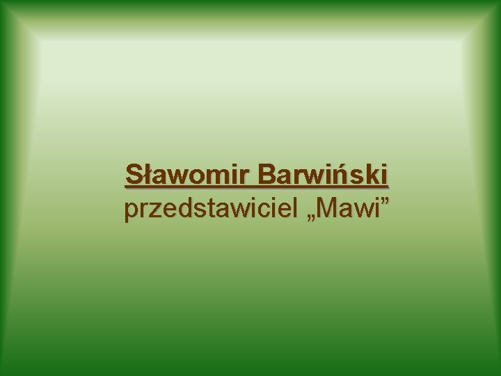 Sławomir Barwiński przedstawiciel „Mawi” 