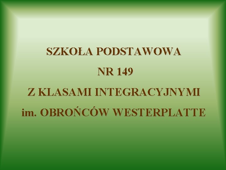 SZKOŁA PODSTAWOWA NR 149 Z KLASAMI INTEGRACYJNYMI im. OBROŃCÓW WESTERPLATTE 