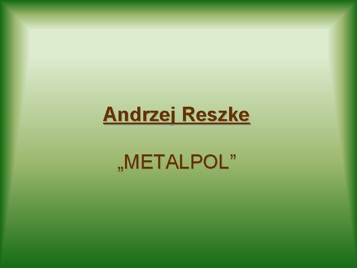 Andrzej Reszke „METALPOL” 