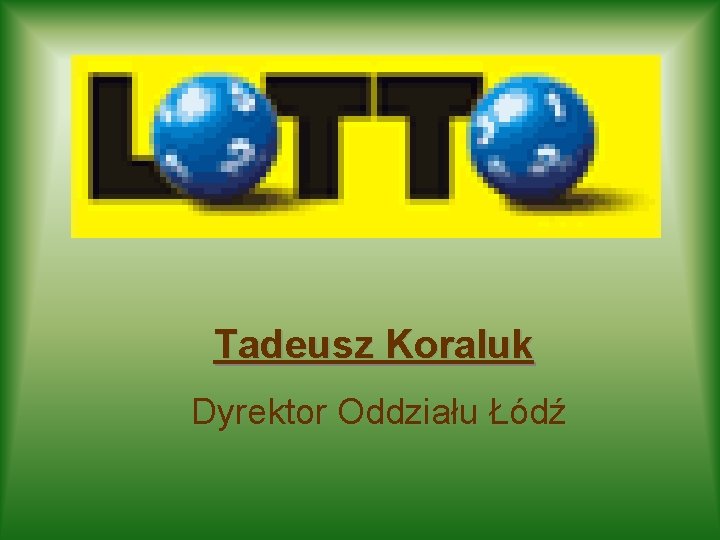 Tadeusz Koraluk Dyrektor Oddziału Łódź 