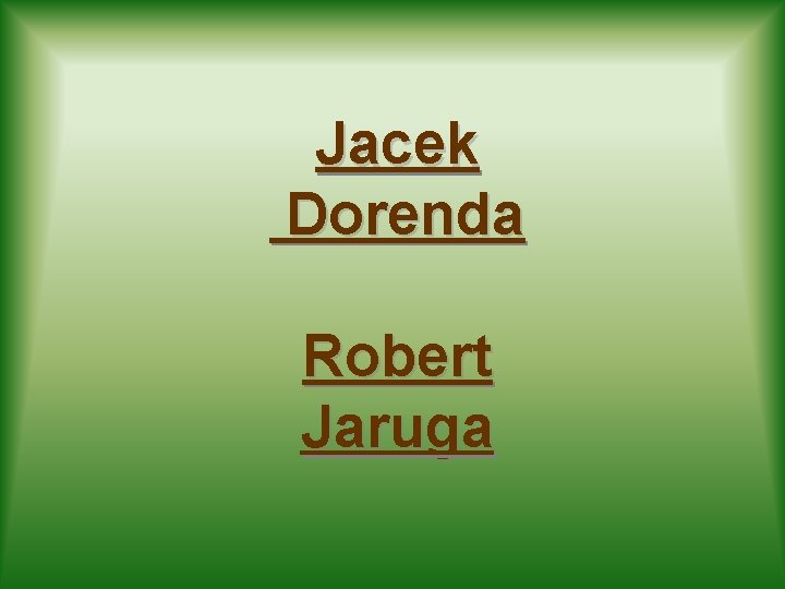 Jacek Dorenda Robert Jaruga 
