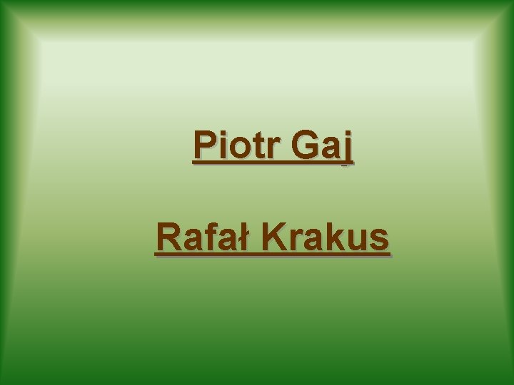 Piotr Gaj Rafał Krakus 
