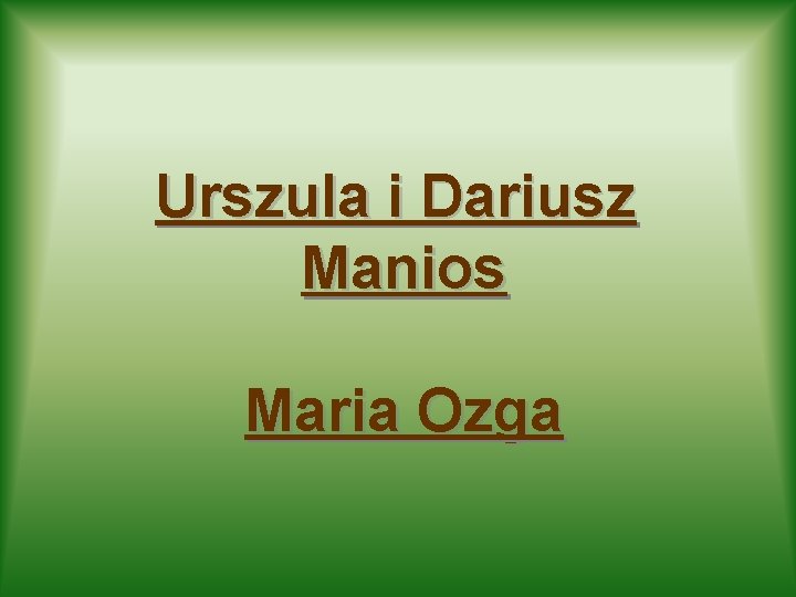 Urszula i Dariusz Manios Maria Ozga 