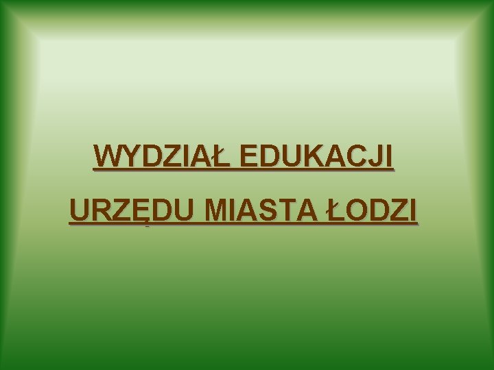 WYDZIAŁ EDUKACJI URZĘDU MIASTA ŁODZI 