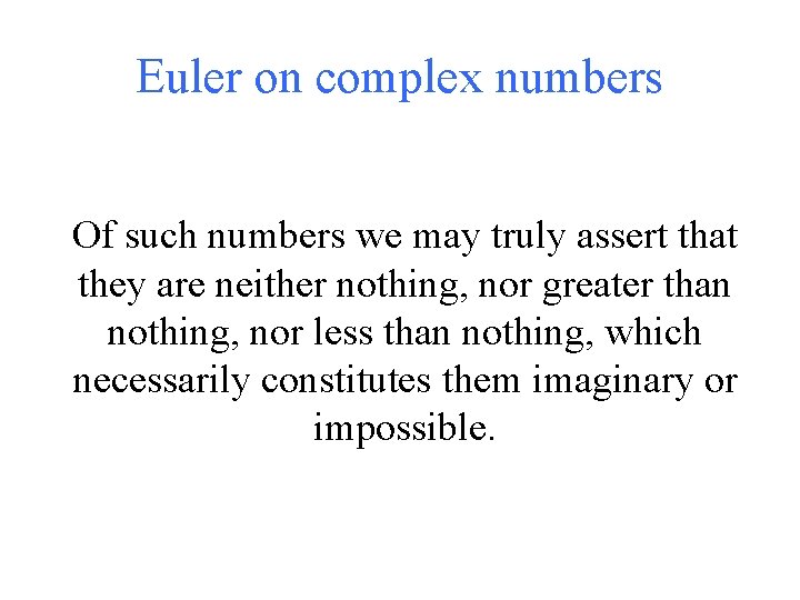Euler on complex numbers Of such numbers we may truly assert that they are
