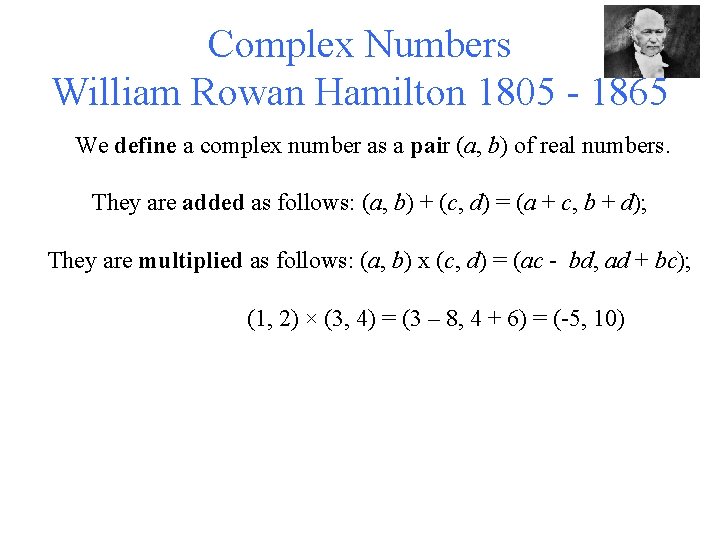 Complex Numbers William Rowan Hamilton 1805 - 1865 We define a complex number as