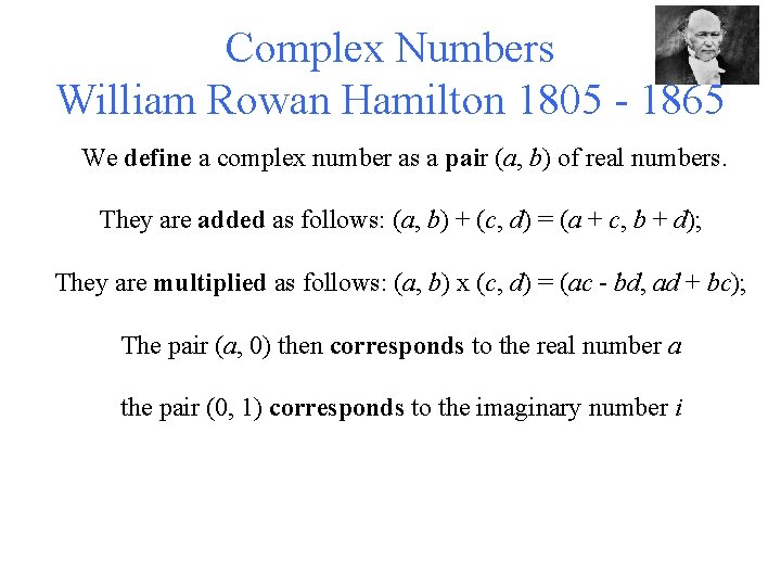 Complex Numbers William Rowan Hamilton 1805 - 1865 We define a complex number as