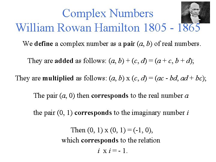 Complex Numbers William Rowan Hamilton 1805 - 1865 We define a complex number as