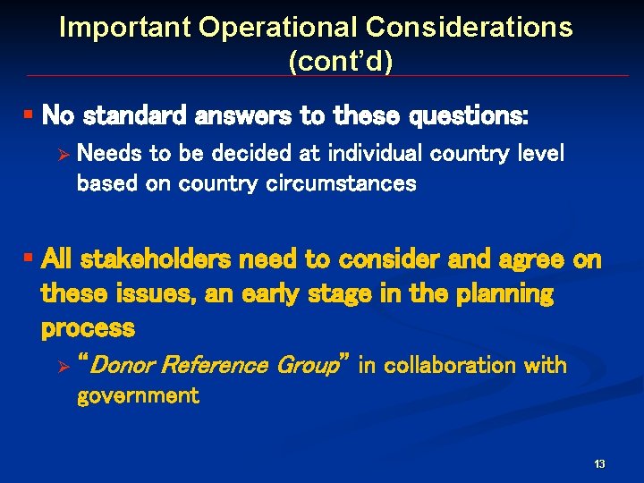 Important Operational Considerations (cont’d) § No standard answers to these questions: Ø Needs to