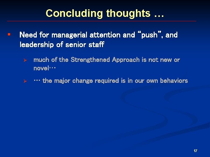 Concluding thoughts … § Need for managerial attention and “push”, and leadership of senior