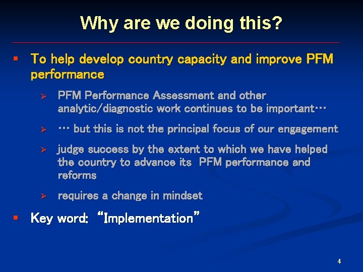 Why are we doing this? § To help develop country capacity and improve PFM