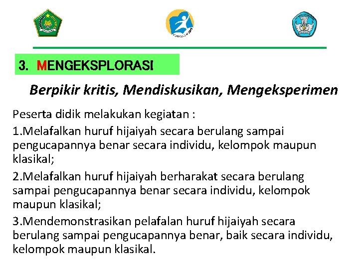  3. MENGEKSPLORASI Berpikir kritis, Mendiskusikan, Mengeksperimen Peserta didik melakukan kegiatan : 1. Melafalkan