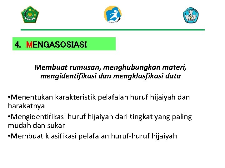 4. MENGASOSIASI Membuat rumusan, menghubungkan materi, mengidentifikasi dan mengklasfikasi data • Menentukan karakteristik pelafalan