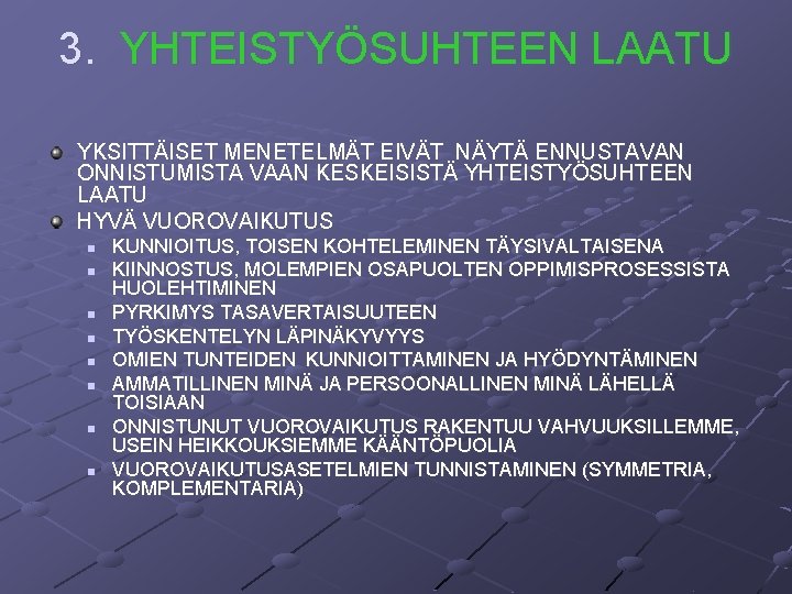 3. YHTEISTYÖSUHTEEN LAATU YKSITTÄISET MENETELMÄT EIVÄT NÄYTÄ ENNUSTAVAN ONNISTUMISTA VAAN KESKEISISTÄ YHTEISTYÖSUHTEEN LAATU HYVÄ 3. YHTEISTYÖSUHTEEN LAATU YKSITTÄISET MENETELMÄT EIVÄT NÄYTÄ ENNUSTAVAN ONNISTUMISTA VAAN KESKEISISTÄ YHTEISTYÖSUHTEEN LAATU HYVÄ
