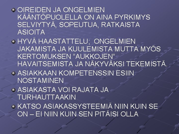 OIREIDEN JA ONGELMIEN KÄÄNTÖPUOLELLA ON AINA PYRKIMYS SELVIYTYÄ, SOPEUTUA, RATKAISTA ASIOITA HYVÄ HAASTATTELU; ONGELMIEN OIREIDEN JA ONGELMIEN KÄÄNTÖPUOLELLA ON AINA PYRKIMYS SELVIYTYÄ, SOPEUTUA, RATKAISTA ASIOITA HYVÄ HAASTATTELU; ONGELMIEN