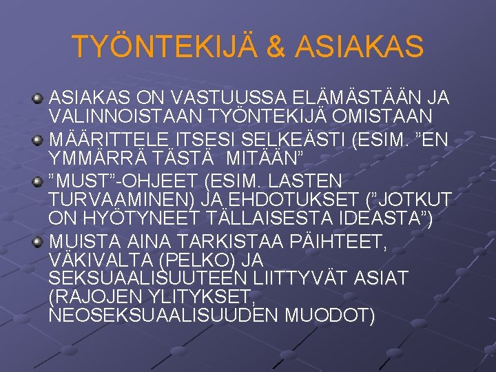 TYÖNTEKIJÄ & ASIAKAS ON VASTUUSSA ELÄMÄSTÄÄN JA VALINNOISTAAN TYÖNTEKIJÄ OMISTAAN MÄÄRITTELE ITSESI SELKEÄSTI (ESIM. TYÖNTEKIJÄ & ASIAKAS ON VASTUUSSA ELÄMÄSTÄÄN JA VALINNOISTAAN TYÖNTEKIJÄ OMISTAAN MÄÄRITTELE ITSESI SELKEÄSTI (ESIM.
