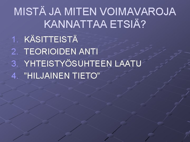 MISTÄ JA MITEN VOIMAVAROJA KANNATTAA ETSIÄ? 1. 2. 3. 4. KÄSITTEISTÄ TEORIOIDEN ANTI YHTEISTYÖSUHTEEN MISTÄ JA MITEN VOIMAVAROJA KANNATTAA ETSIÄ? 1. 2. 3. 4. KÄSITTEISTÄ TEORIOIDEN ANTI YHTEISTYÖSUHTEEN