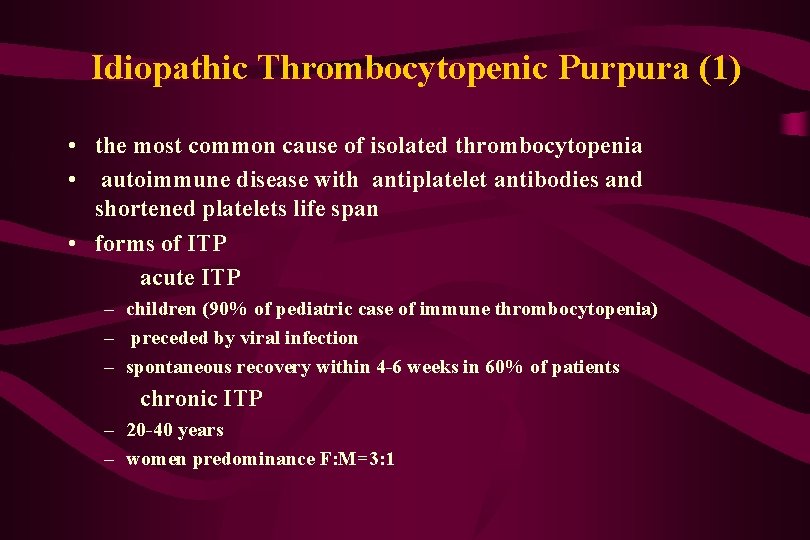 Idiopathic Thrombocytopenic Purpura (1) • the most common cause of isolated thrombocytopenia • autoimmune