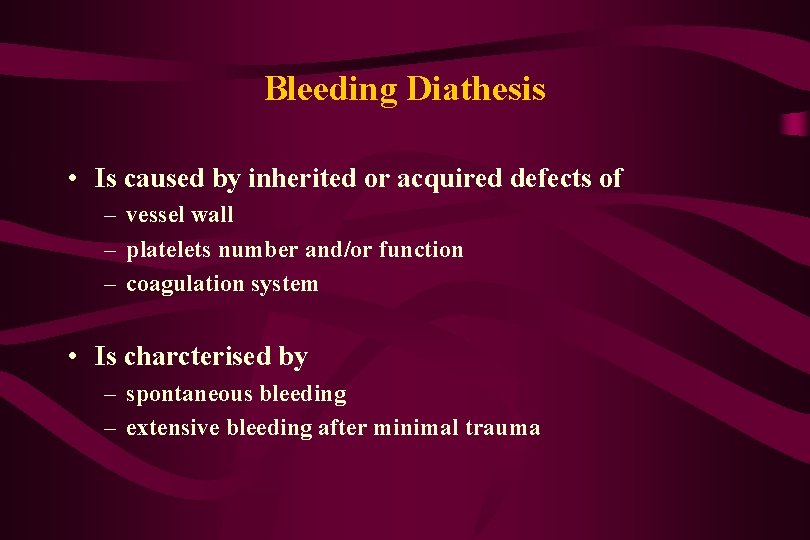Bleeding Diathesis • Is caused by inherited or acquired defects of – vessel wall