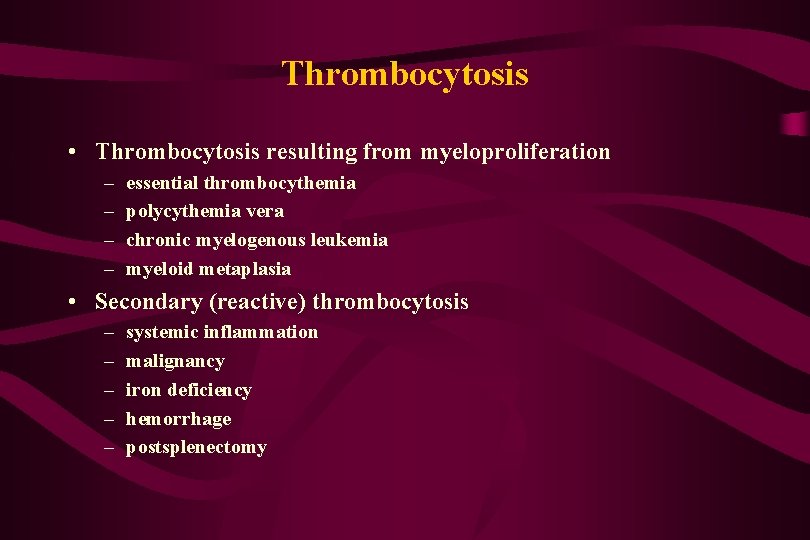 Thrombocytosis • Thrombocytosis resulting from myeloproliferation – – essential thrombocythemia polycythemia vera chronic myelogenous