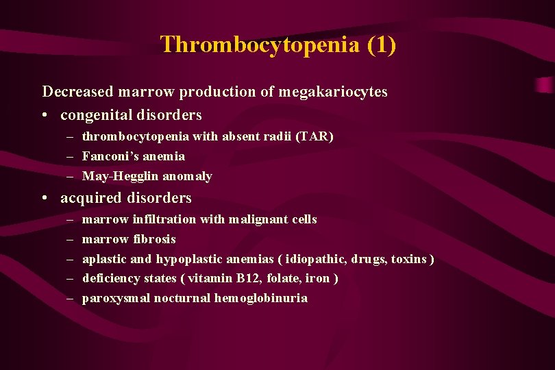 Thrombocytopenia (1) Decreased marrow production of megakariocytes • congenital disorders – thrombocytopenia with absent