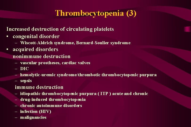 Thrombocytopenia (3) Increased destruction of circulating platelets • congenital disorder – Wiscott-Aldrich syndrome, Bernard-Soulier