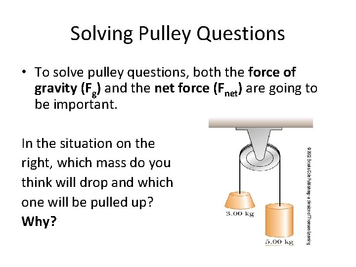 Solving Pulley Questions • To solve pulley questions, both the force of gravity (Fg)