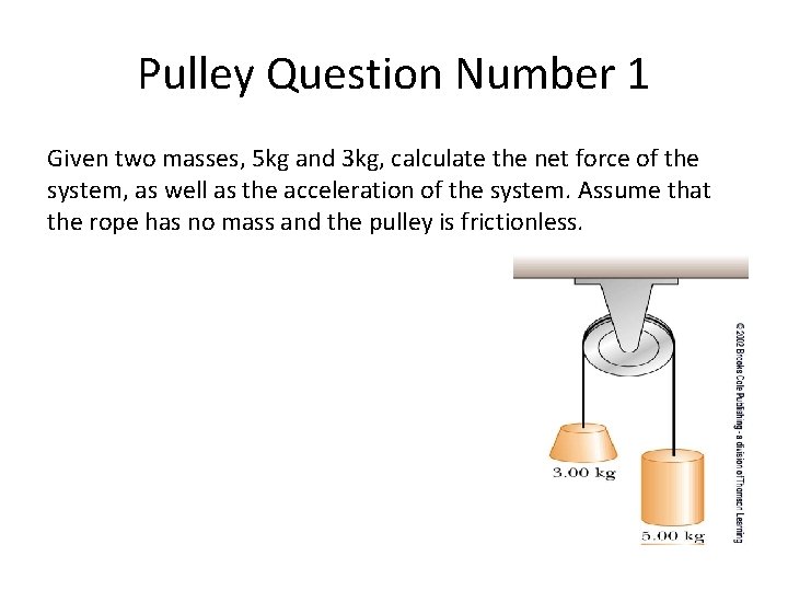 Pulley Question Number 1 Given two masses, 5 kg and 3 kg, calculate the