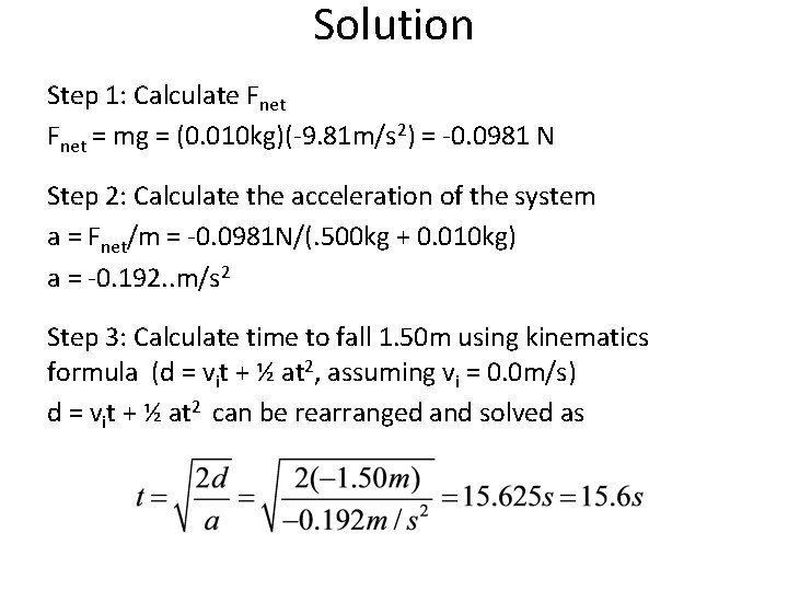 Solution Step 1: Calculate Fnet = mg = (0. 010 kg)(-9. 81 m/s 2)