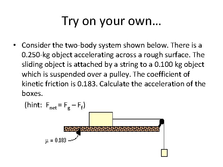 Try on your own… • Consider the two-body system shown below. There is a