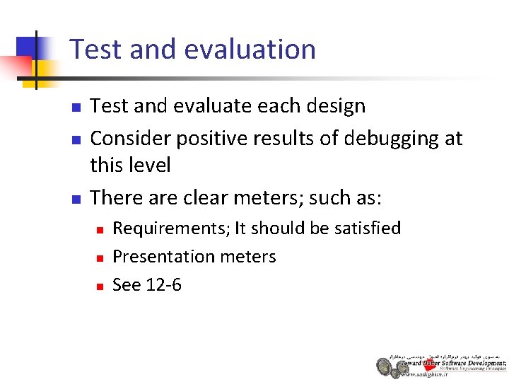 Test and evaluation n Test and evaluate each design Consider positive results of debugging Test and evaluation n Test and evaluate each design Consider positive results of debugging