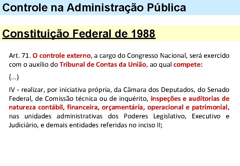 Controle na Administração Pública Constituição Federal de 1988 Art. 71. O controle externo, a