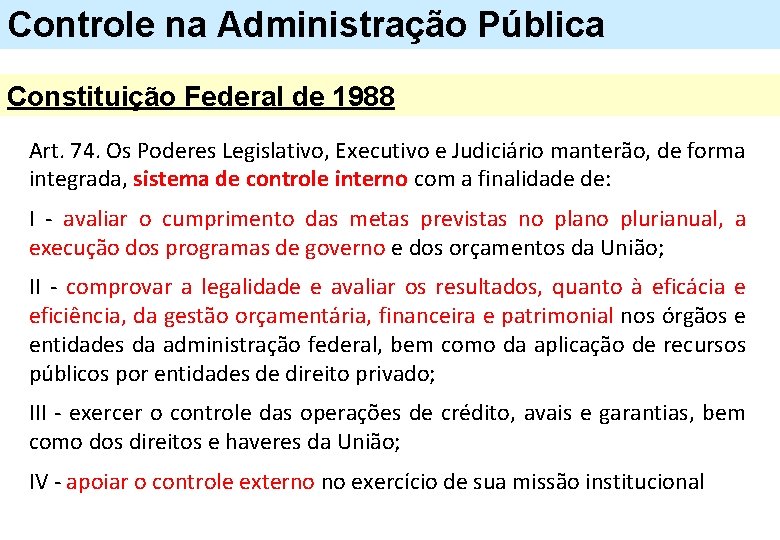 Controle na Administração Pública Constituição Federal de 1988 Art. 74. Os Poderes Legislativo, Executivo