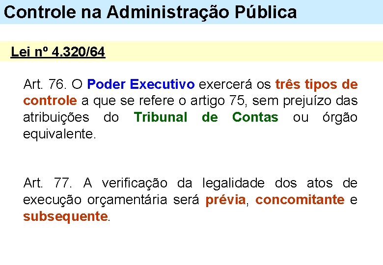 Controle na Administração Pública Lei nº 4. 320/64 Art. 76. O Poder Executivo exercerá