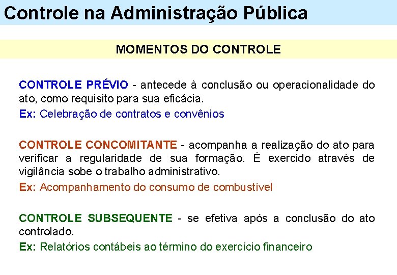 Controle na Administração Pública MOMENTOS DO CONTROLE PRÉVIO - antecede à conclusão ou operacionalidade