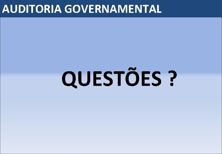 AUDITORIA GOVERNAMENTAL QUESTÕES ? 