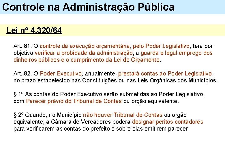 Controle na Administração Pública Lei nº 4. 320/64 Art. 81. O controle da execução