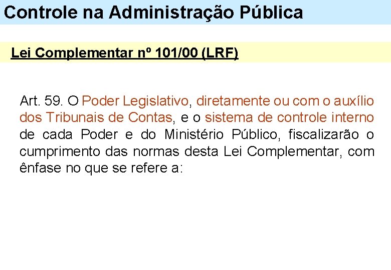 Controle na Administração Pública Lei Complementar nº 101/00 (LRF) Art. 59. O Poder Legislativo,