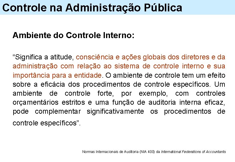 Controle na Administração Pública Ambiente do Controle Interno: “Significa a atitude, consciência e ações
