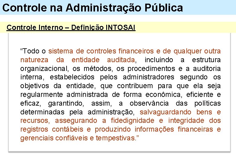 Controle na Administração Pública Controle Interno – Definição INTOSAI “Todo o sistema de controles