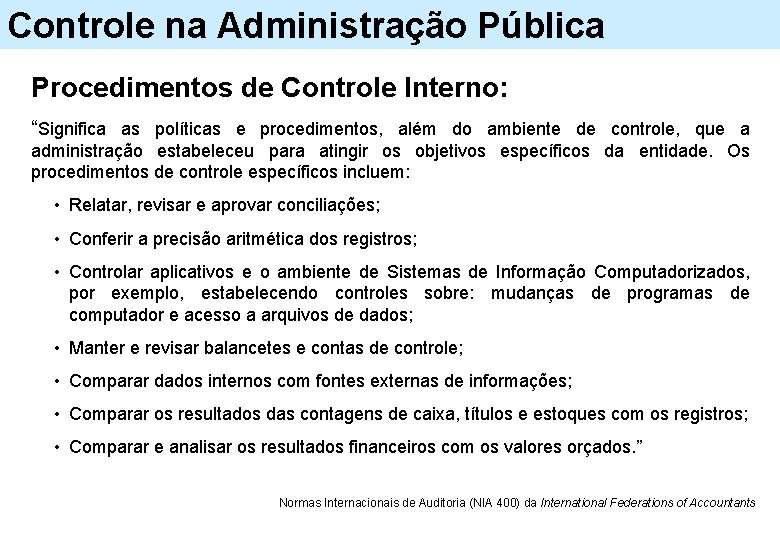 Controle na Administração Pública Procedimentos de Controle Interno: “Significa as políticas e procedimentos, além