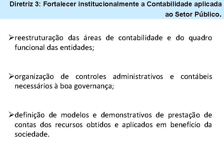 Diretriz 3: Fortalecer institucionalmente a Contabilidade aplicada ao Setor Público. Øreestruturação das áreas de