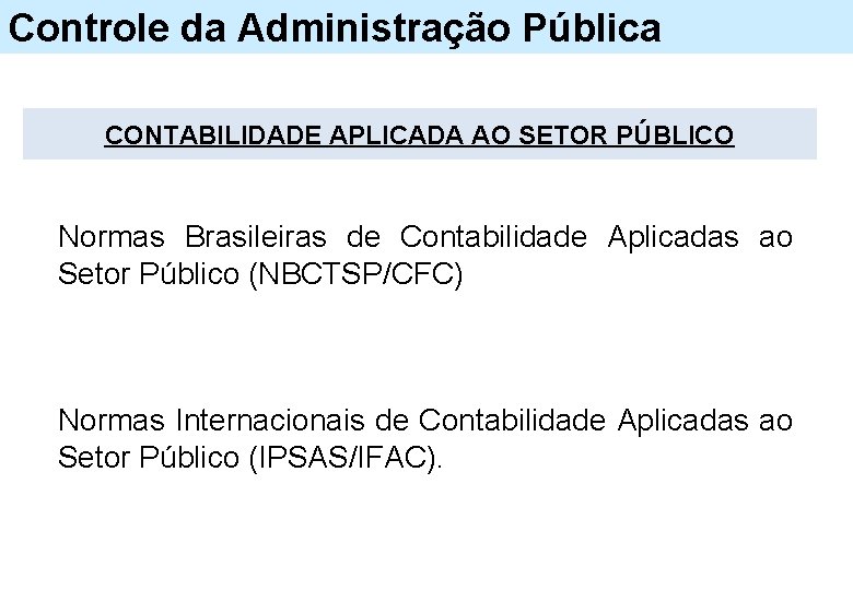 Controle da Administração Pública CONTABILIDADE APLICADA AO SETOR PÚBLICO Normas Brasileiras de Contabilidade Aplicadas