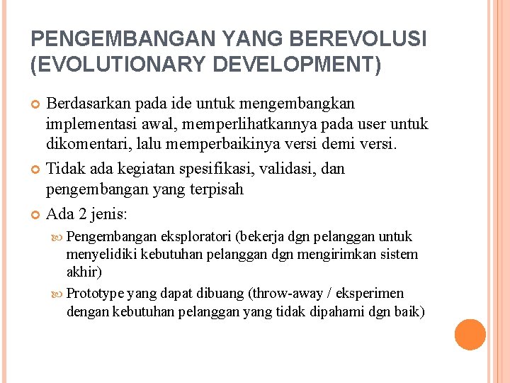 PENGEMBANGAN YANG BEREVOLUSI (EVOLUTIONARY DEVELOPMENT) Berdasarkan pada ide untuk mengembangkan implementasi awal, memperlihatkannya pada